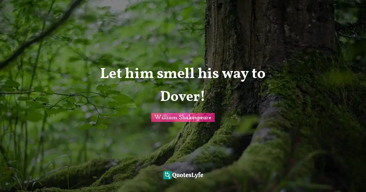 Let him smell his way to Dover!