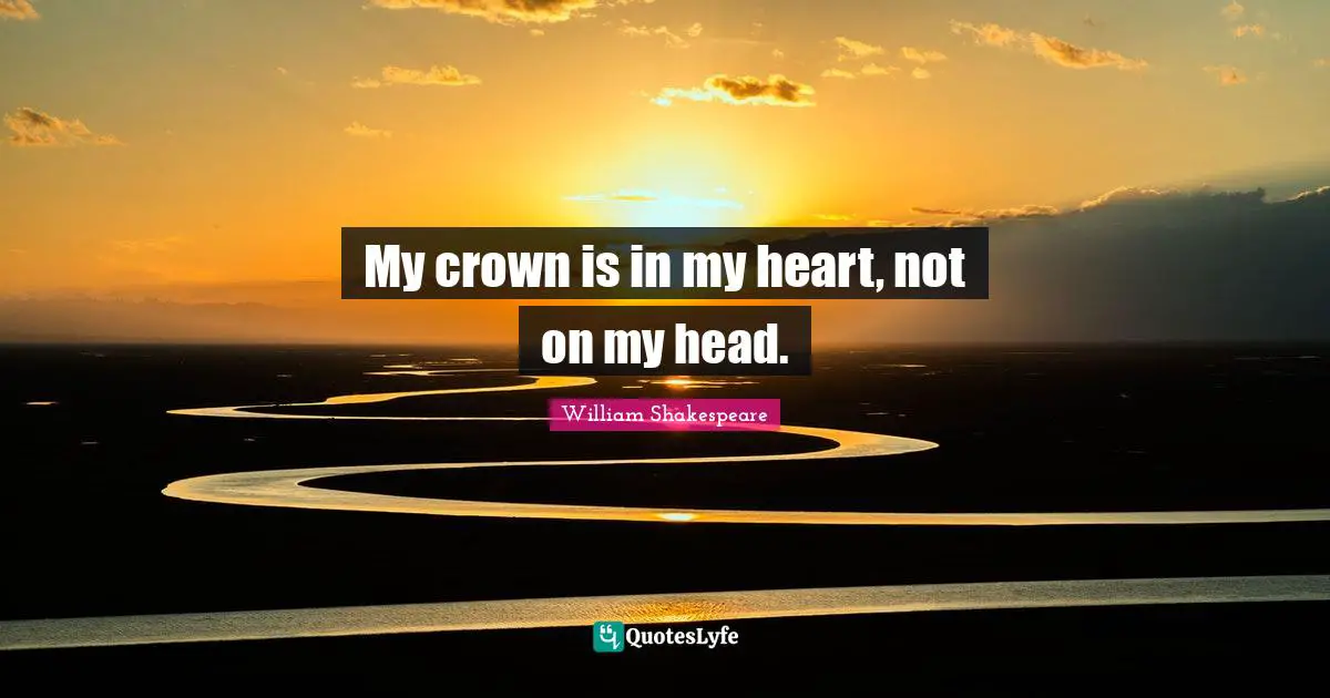 My crown is in my heart, not on my head.