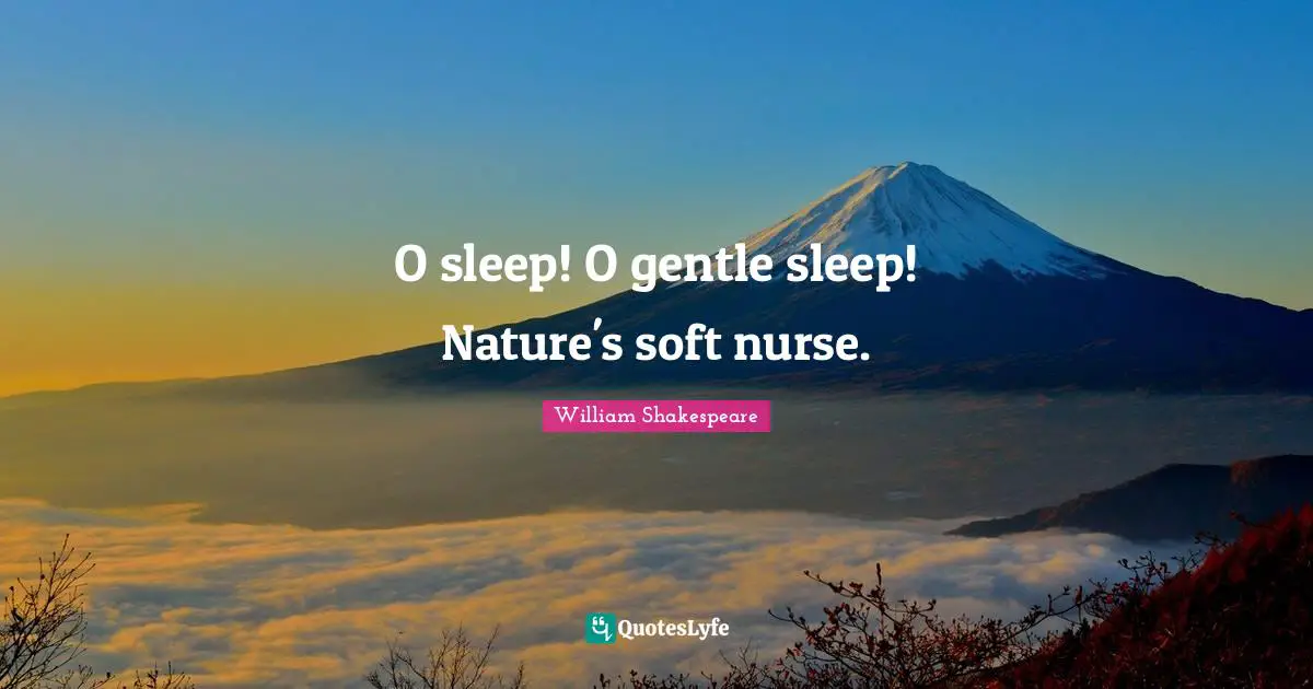 Nurse Quotes: "O sleep! O gentle sleep! Nature's soft nurse."