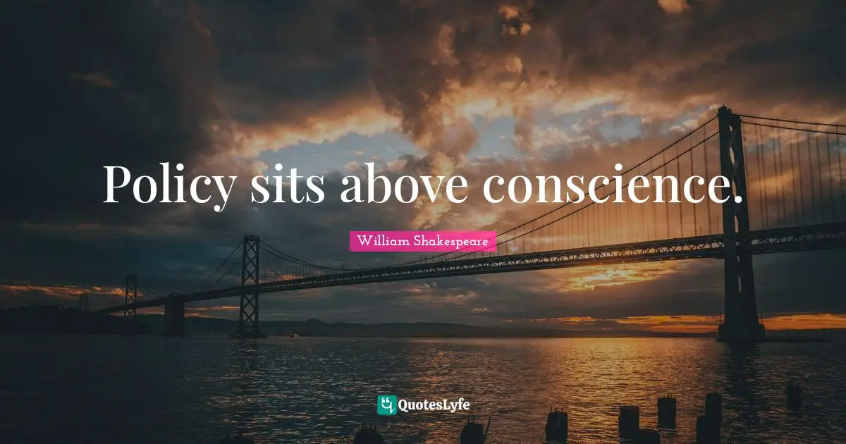 Expediency Quotes: "Policy sits above conscience."