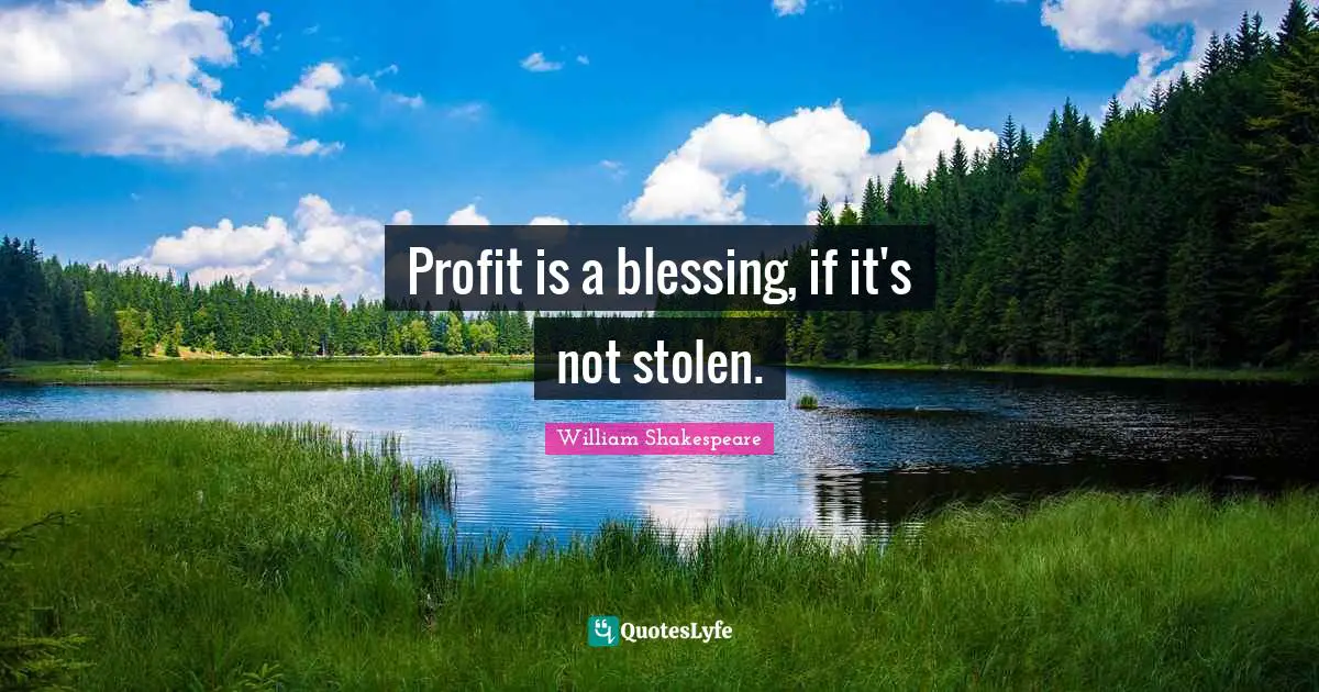 Profit is a blessing, if it's not stolen.
