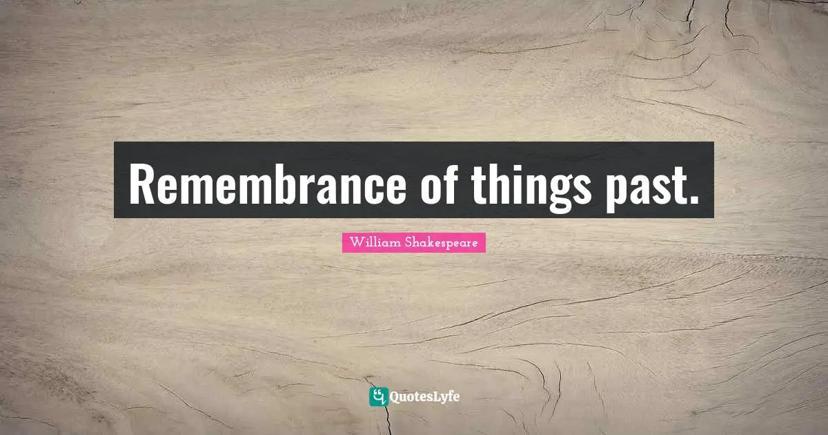 Remembrance of things past.