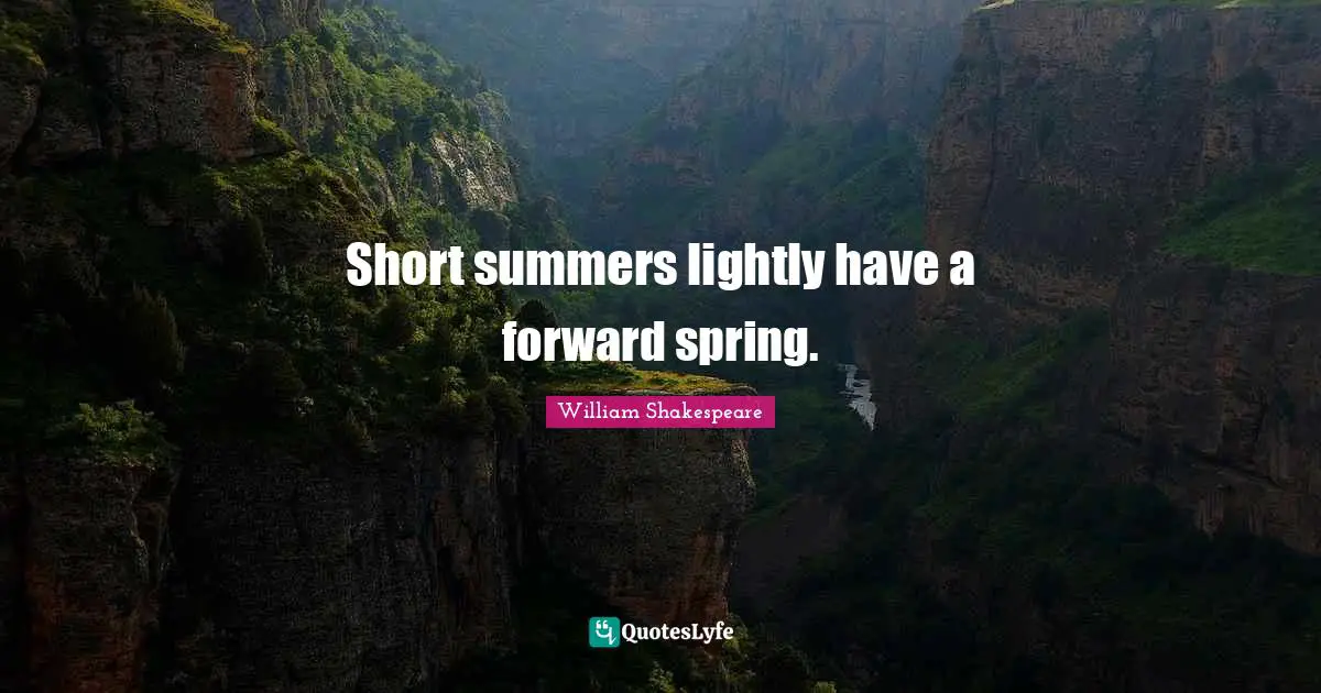 Short summers lightly have a forward spring.