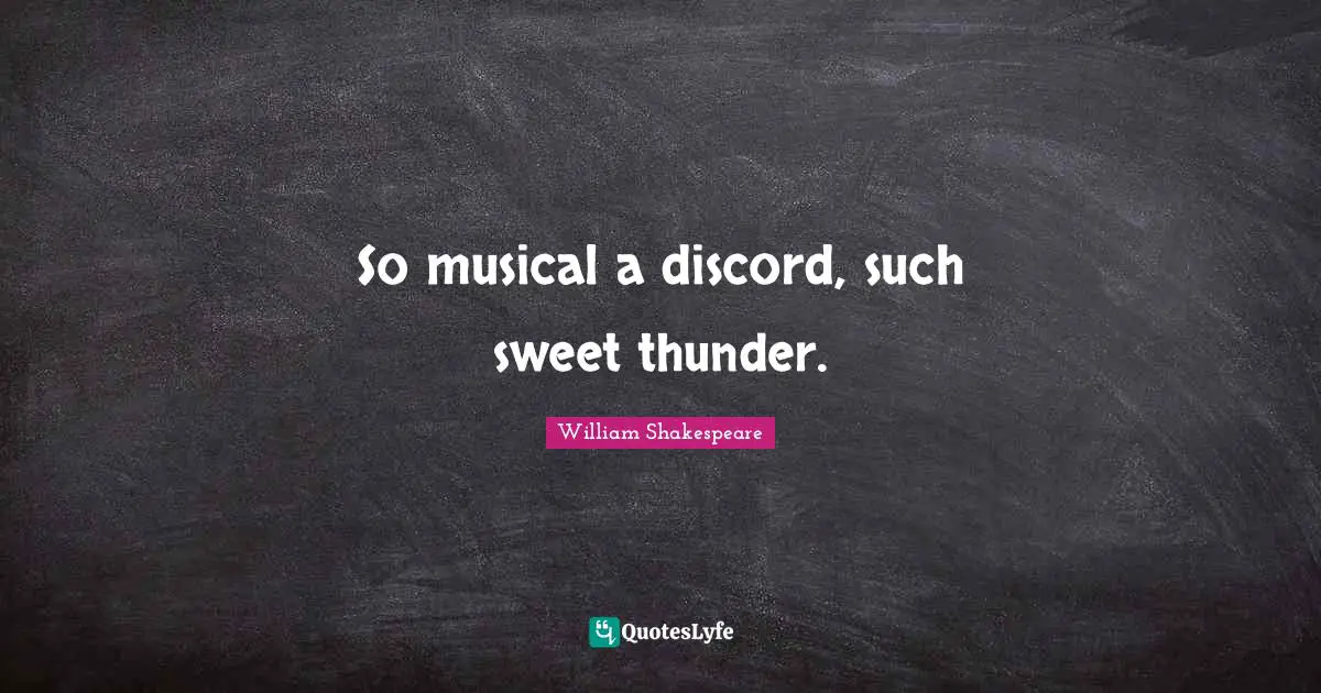 Thunder Quotes: "So musical a discord, such sweet thunder."