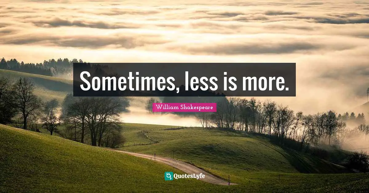 Less Quotes: "Sometimes, less is more."