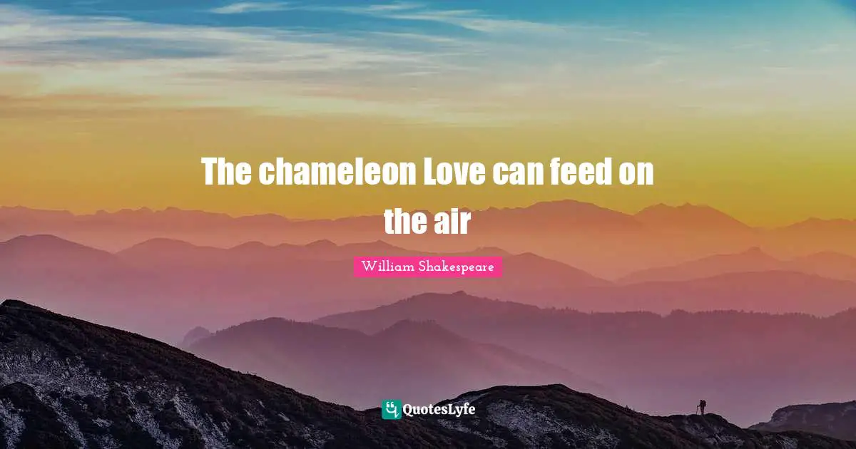 The chameleon Love can feed on the air