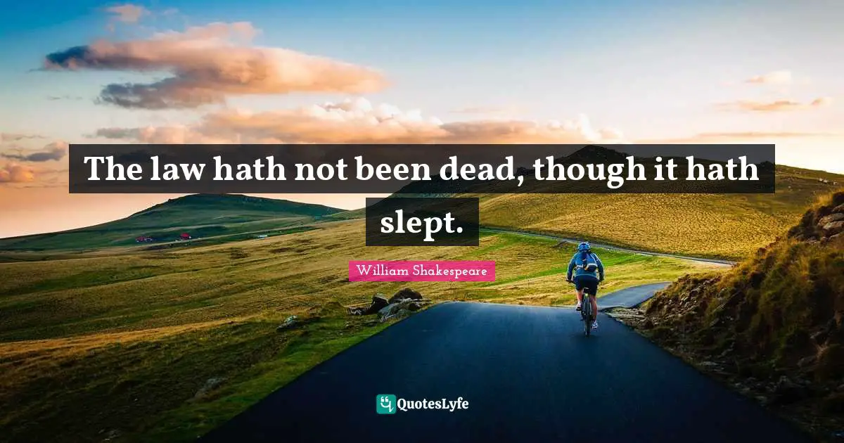 The law hath not been dead, though it hath slept.