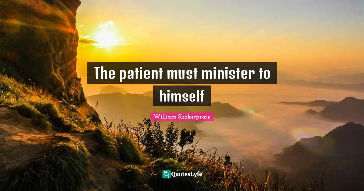 The patient must minister to himself