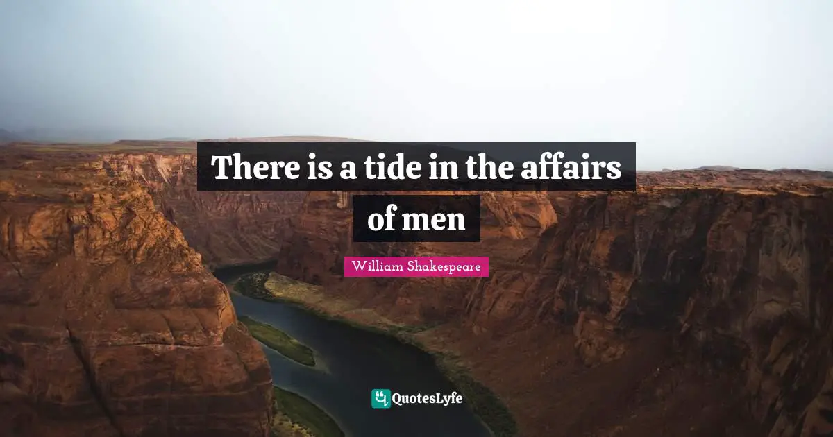There is a tide in the affairs of men