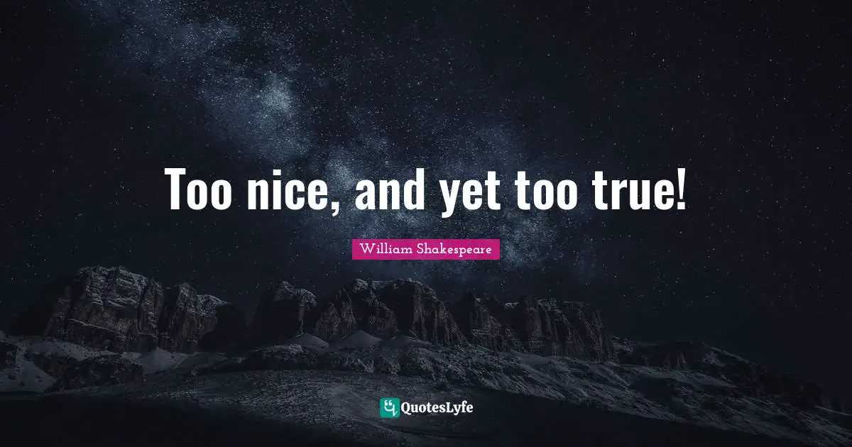 Too nice, and yet too true!