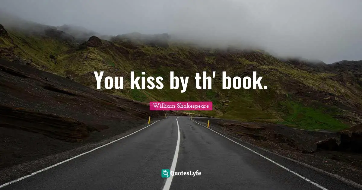 You kiss by th' book.