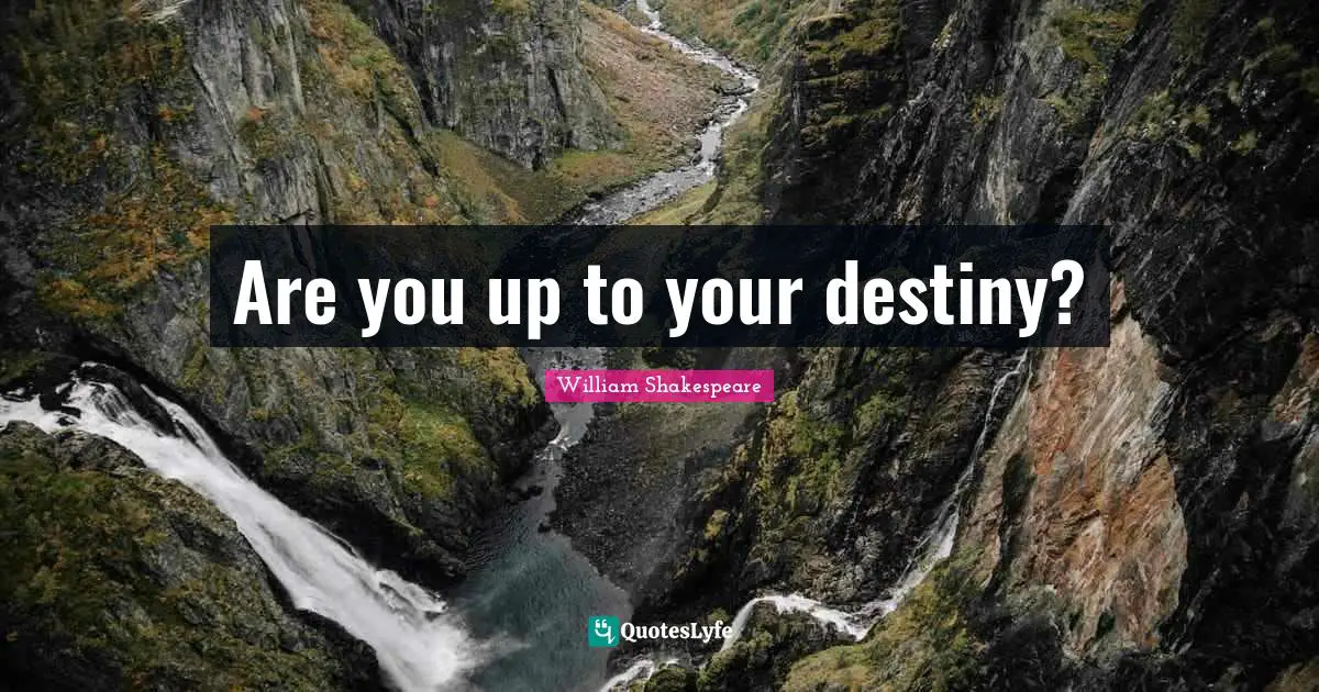 Are you up to your destiny?