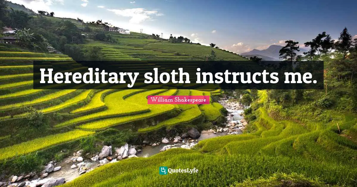 Hereditary sloth instructs me.