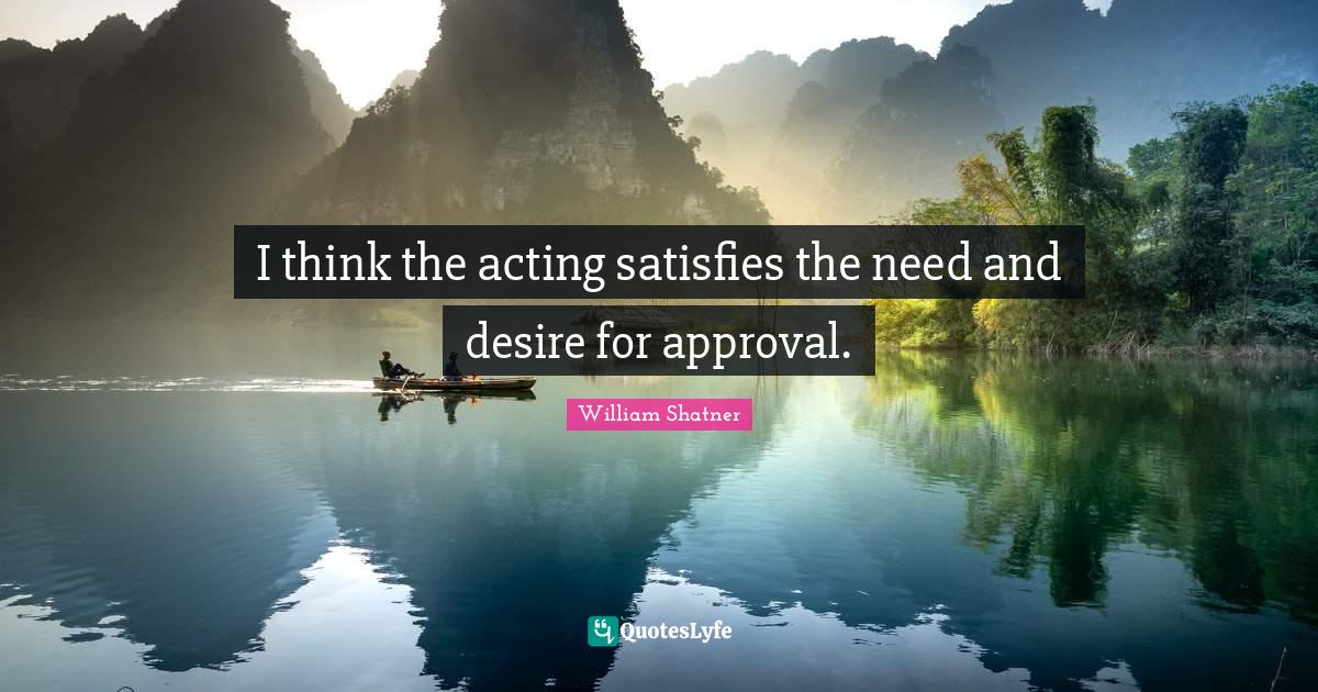 I think the acting satisfies the need and desire for approval.