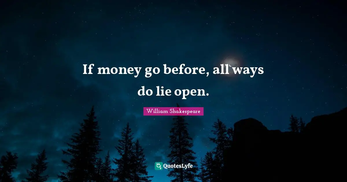 If money go before, all ways do lie open.