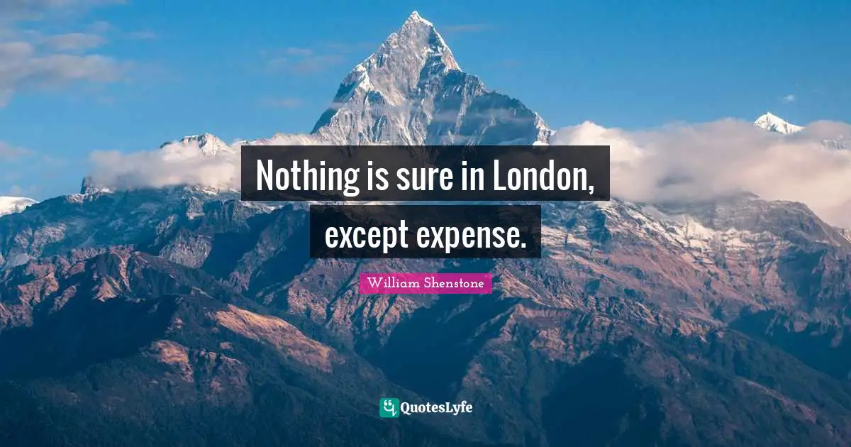 Nothing is sure in London, except expense.