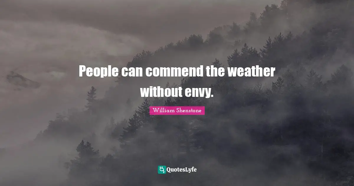 People can commend the weather without envy.