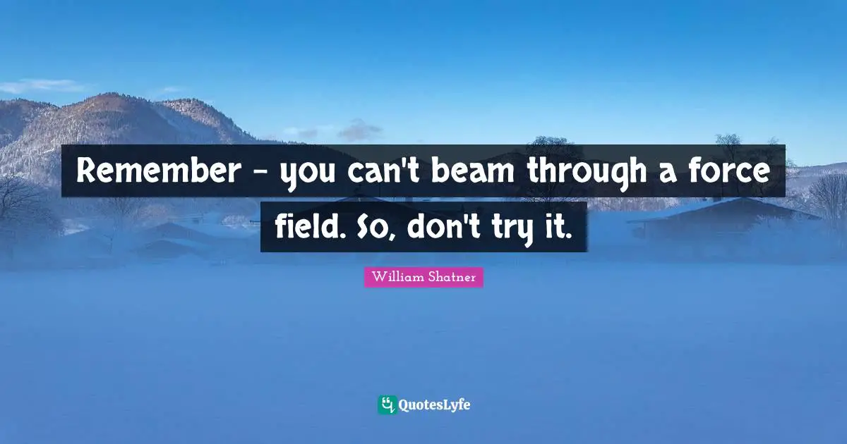 Remember - you can't beam through a force field. So, don't try it.