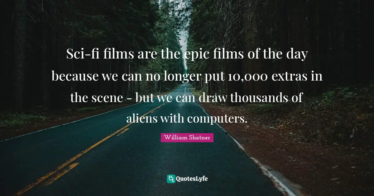 Sci-fi films are the epic films of the day because we can no longer put 10,000 extras in the scene - but we can draw thousands of aliens with computers.