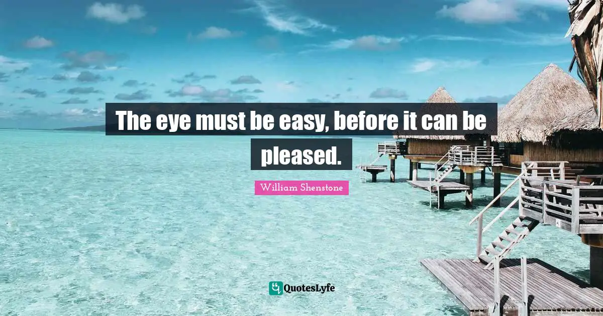 The eye must be easy, before it can be pleased.