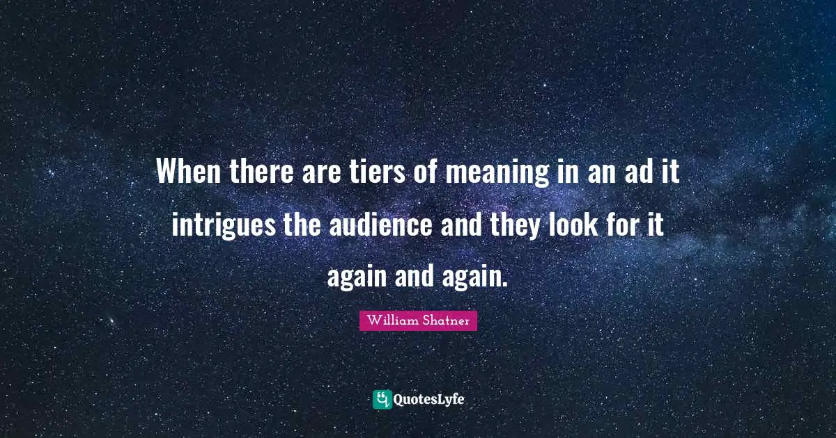 When there are tiers of meaning in an ad it intrigues the audience and they look for it again and again.