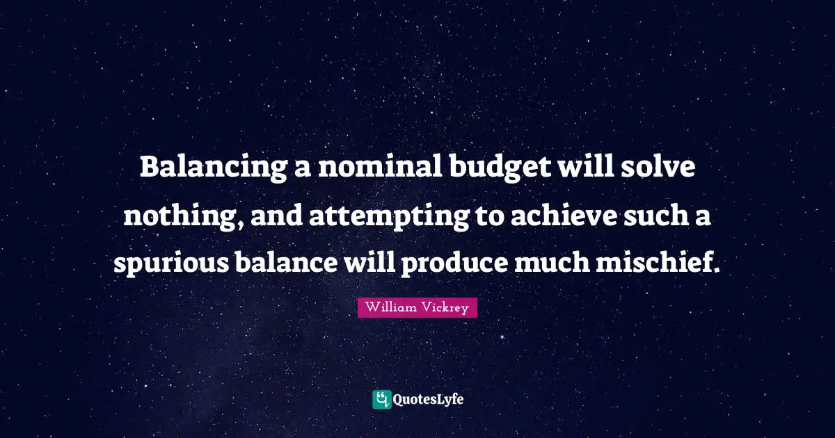 Balancing a nominal budget will solve nothing, and attempting to achieve such a spurious balance will produce much mischief.