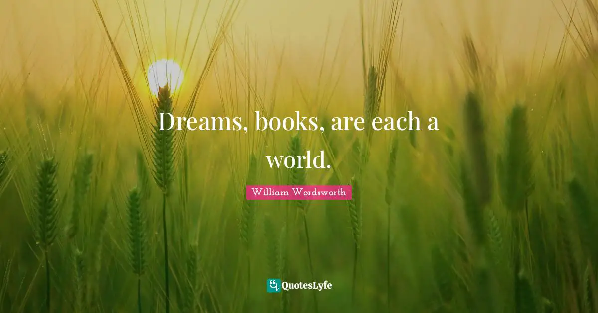 Dreams, books, are each a world.