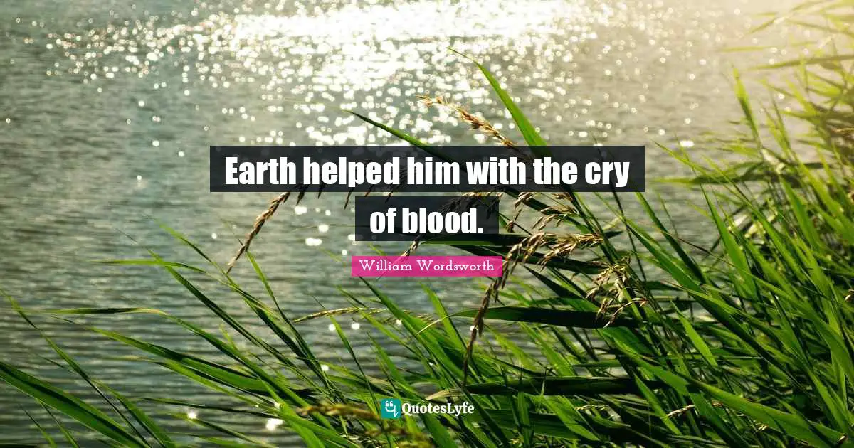 Earth helped him with the cry of blood.