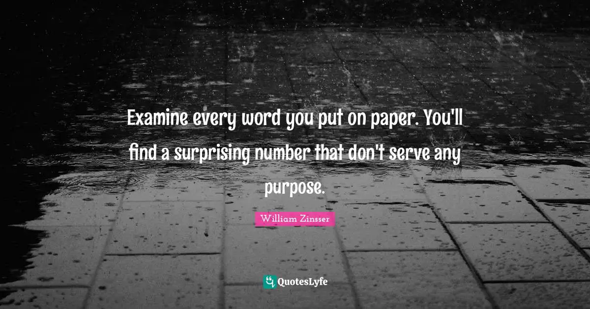 Examine every word you put on paper. You'll find a surprising number that don't serve any purpose.