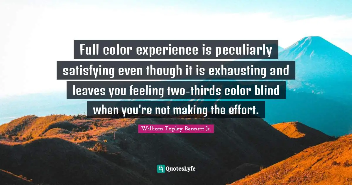 Full color experience is peculiarly satisfying even though it is exhausting and leaves you feeling two-thirds color blind when you're not making the effort.