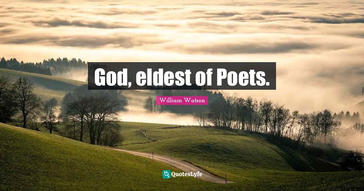 God, eldest of Poets.