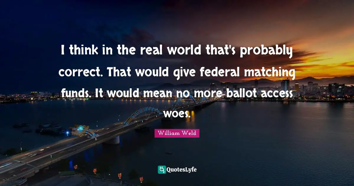I think in the real world that's probably correct. That would give federal matching funds. It would mean no more ballot access woes.
