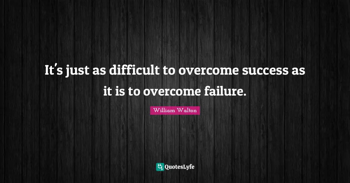 It's just as difficult to overcome success as it is to overcome failure.