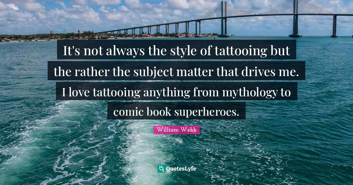 It's not always the style of tattooing but the rather the subject matter that drives me. I love tattooing anything from mythology to comic book superheroes.