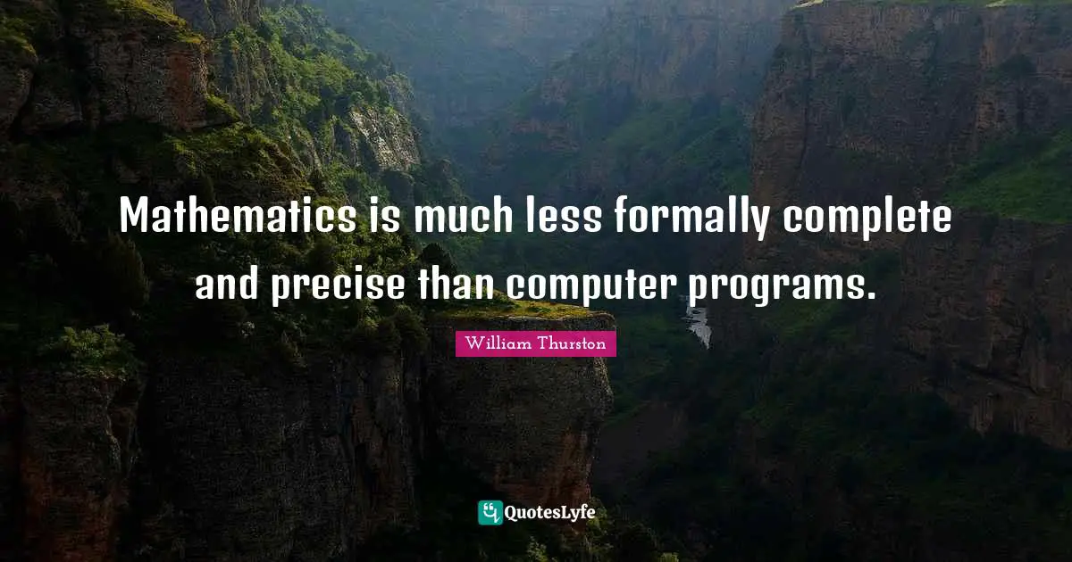 Mathematics is much less formally complete and precise than computer programs.