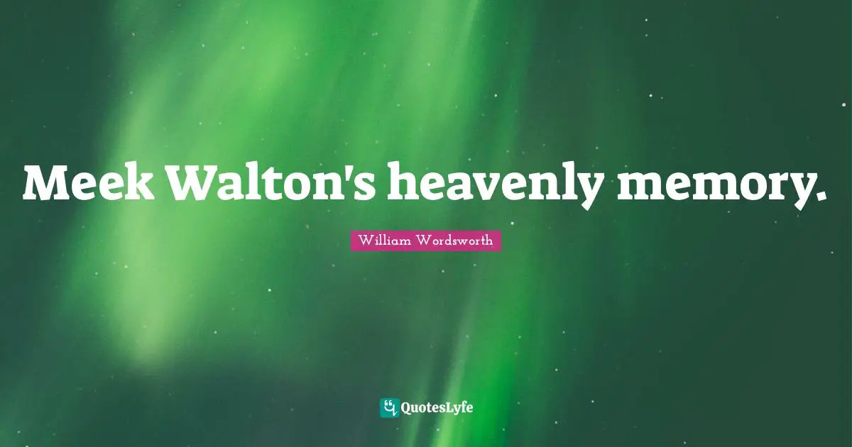 Meek Walton's heavenly memory.
