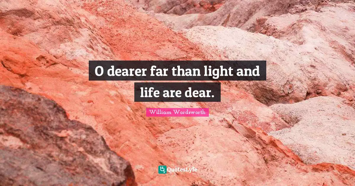O dearer far than light and life are dear.