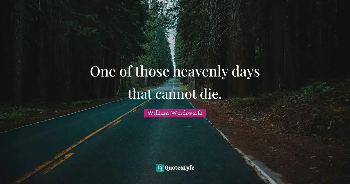 One of those heavenly days that cannot die.