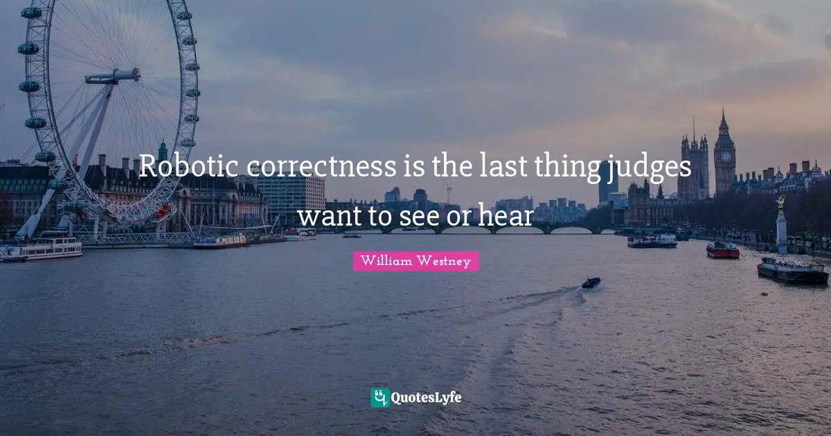 Robotic correctness is the last thing judges want to see or hear