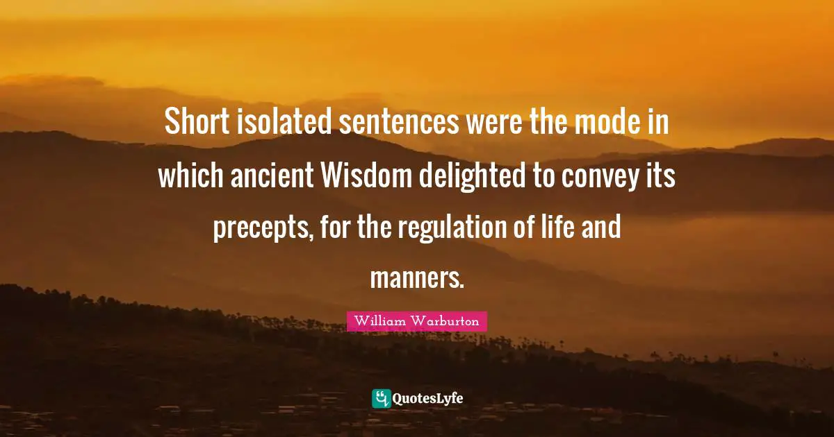 Short isolated sentences were the mode in which ancient Wisdom delighted to convey its precepts, for the regulation of life and manners.