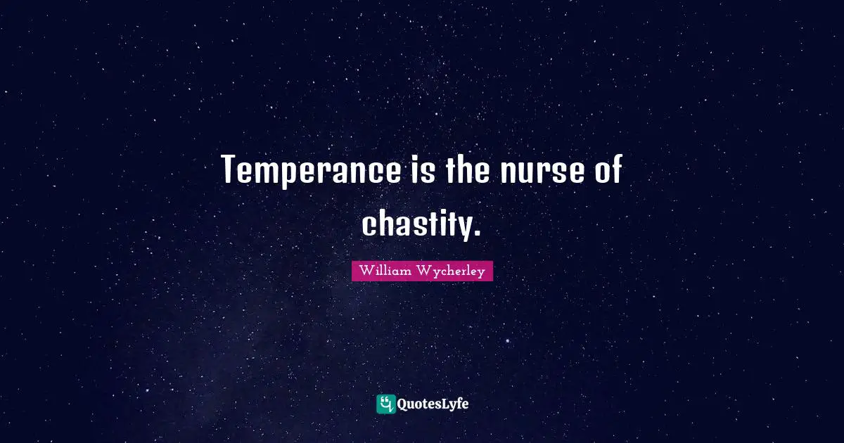Temperance is the nurse of chastity.