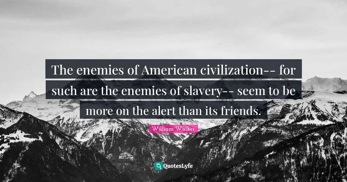 The enemies of American civilization-- for such are the enemies of slavery-- seem to be more on the alert than its friends.