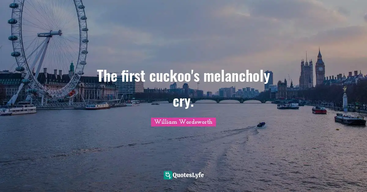 The first cuckoo's melancholy cry.