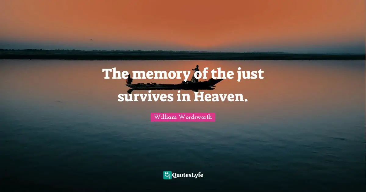 The memory of the just survives in Heaven.