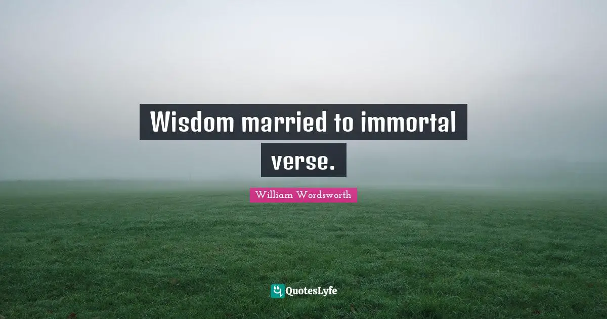 Wisdom married to immortal verse.
