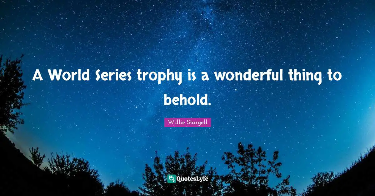 What A Wonderful World Quotes: "A World Series trophy is a wonderful thing to behold."