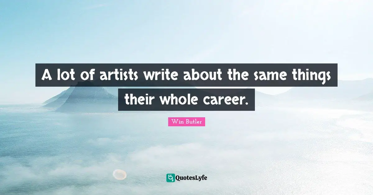 A lot of artists write about the same things their whole career.