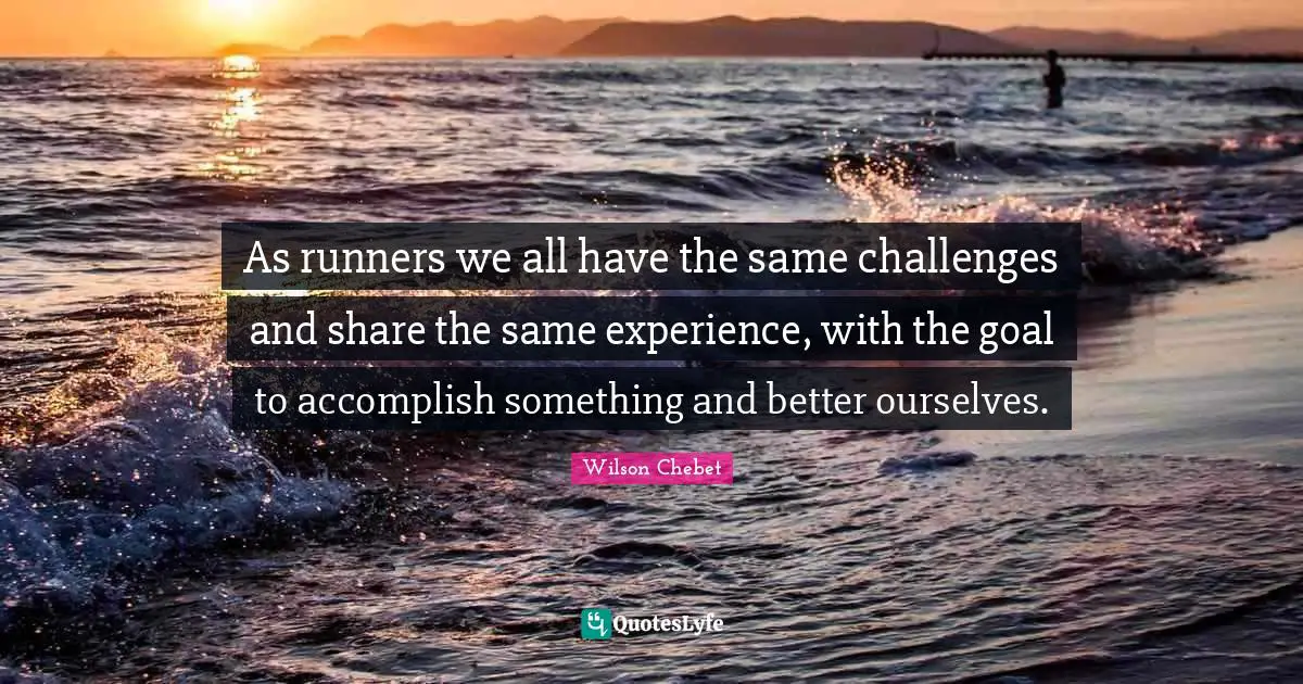 As runners we all have the same challenges and share the same experience, with the goal to accomplish something and better ourselves.