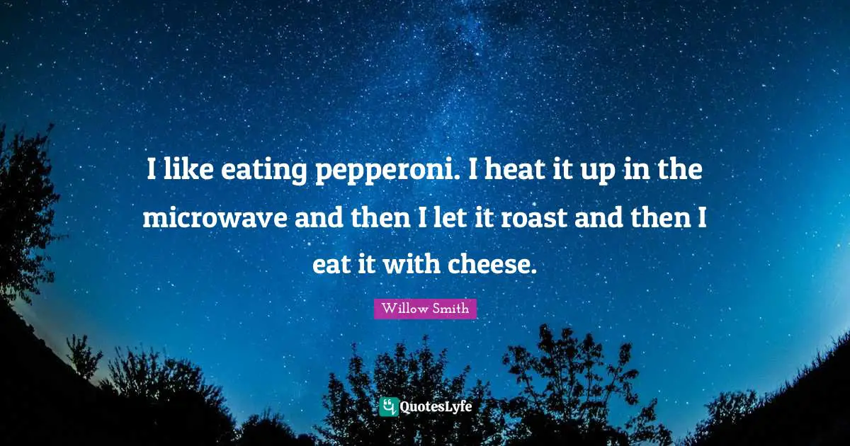 I like eating pepperoni. I heat it up in the microwave and then I let it roast and then I eat it with cheese.