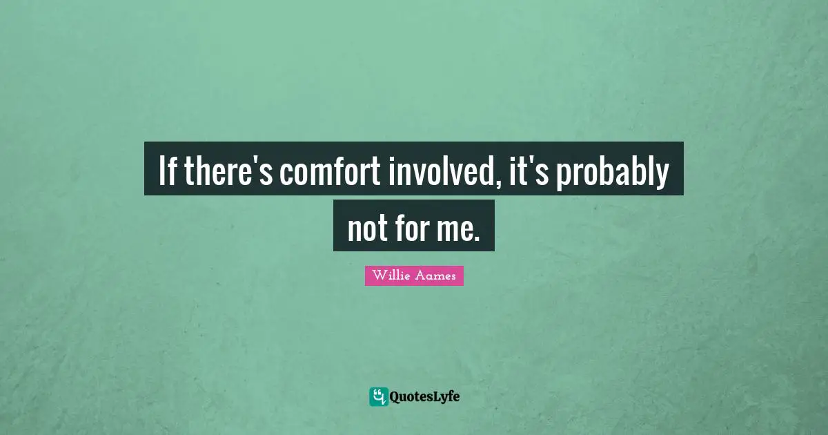 If there's comfort involved, it's probably not for me.